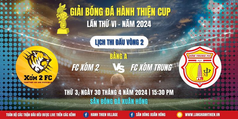 [Bảng A] FC XÓM 2 – FC XÓM TRUNG | Giải Bóng Đá Hành Thiện Cup 2024 