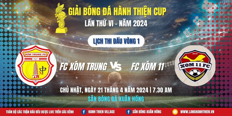 [Bảng A] FC XÓM TRUNG – FC XÓM 11 | Giải Bóng Đá Hành Thiện Cup 2024 