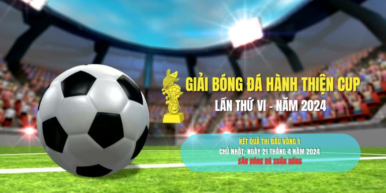 [Kết quả] Vòng 1| Giải Bóng Đá Hành Thiện Cup 2024 lần thứ VI